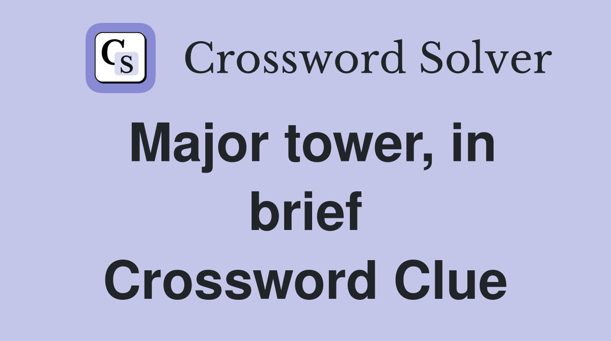 Major tower, in brief Crossword Clue Answers Crossword Solver